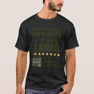 You Can't Buy Happiness But You Can Buy Ammo T-Shirt