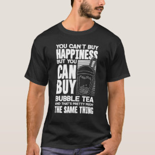 You Can't Buy Happiness But You Can Buy Bubble Tea T-Shirt