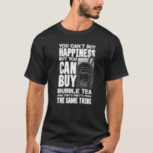 You Can't Buy Happiness But You Can Buy Bubble Tea T-Shirt