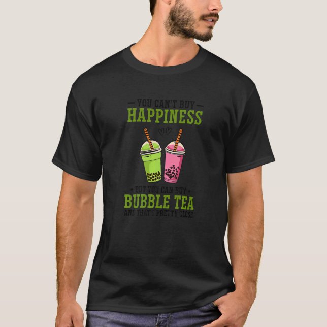You Can't Buy Happiness But You Can Buy Bubble Tea T-Shirt (Front)