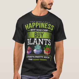 You Can't Buy Happiness But You Can Buy Plants T-Shirt