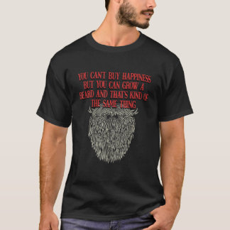 You Cant Buy Happiness but You Can Grow Beard T-Shirt