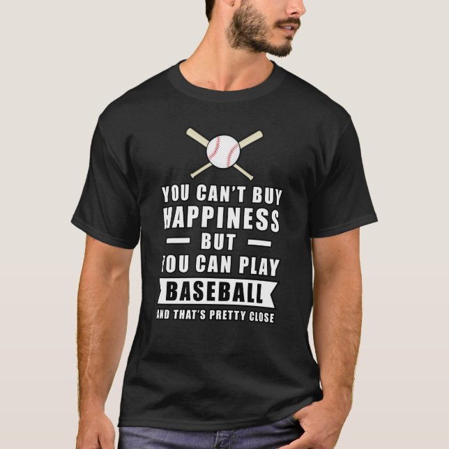 You can't buy Happiness but you can play Baseball  T-Shirt (Front)