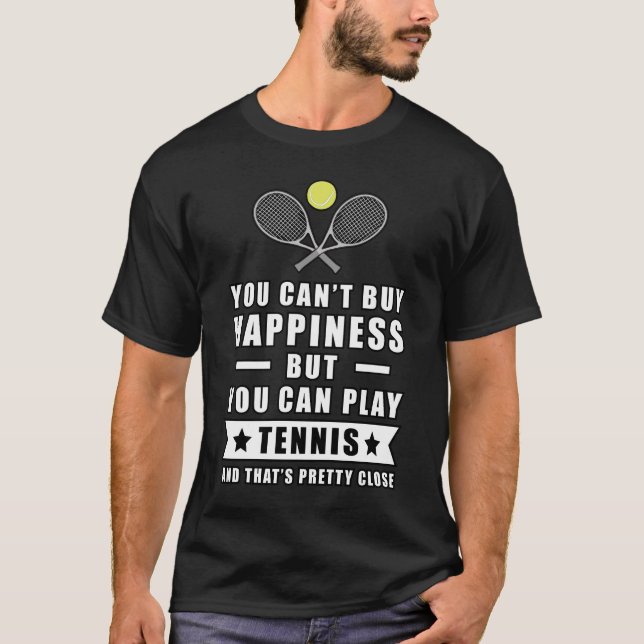 You Can't Buy Happiness But You Can Play Tennis  T-Shirt (Front)