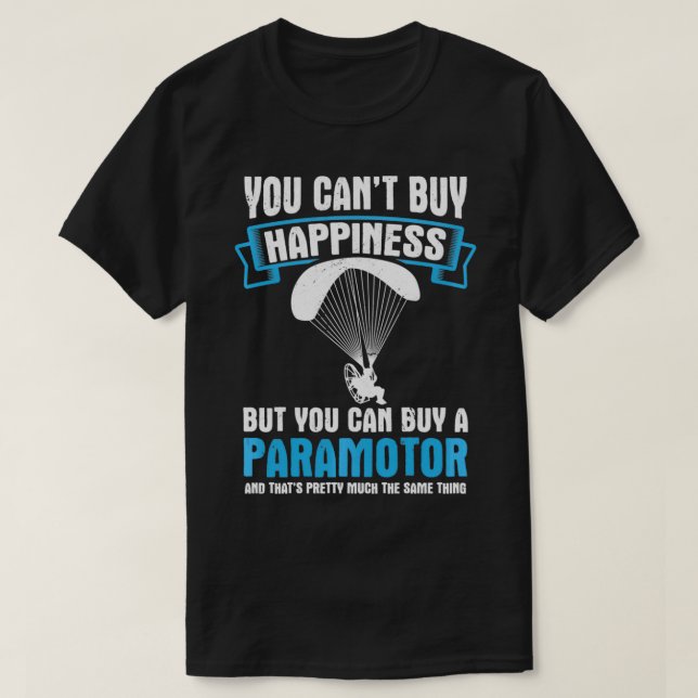 You Can't Buy Happiness Paramotor Powered Paraglid T-Shirt (Design Front)