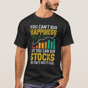 You Cant Buy Happiness Stock Market Trading Day Tr T-Shirt