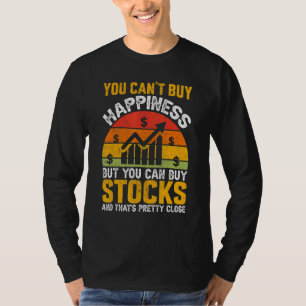 You Cant Buy Happiness Stock Market Trading Day Tr T-Shirt