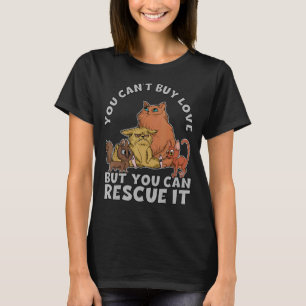 You Can't Buy Love But You Can Rescue Animal Right T-Shirt