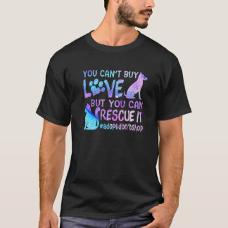 You Can't Buy Love But You Can Rescue It Adopt Don T-Shirt