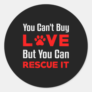 You Can't Buy Love But You Can Rescue It Pet Dog W Classic Round Sticker