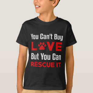 You Cant Buy Love But You Can Rescue It Pet Dog Wo T-Shirt