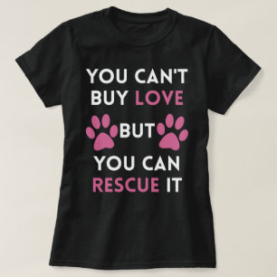 You can't buy love but you can rescue it T-Shirt