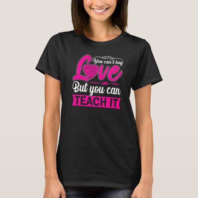 You Cant Buy Love But You Can Teach It Womens Teac T-Shirt (Front)