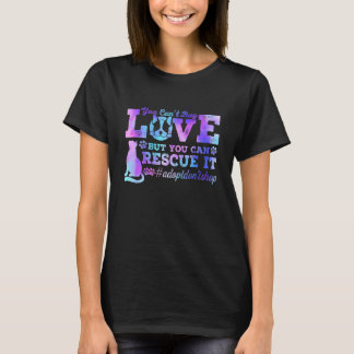 You Can't Buy Love Dog Cat  But You Can Rescue It T-Shirt
