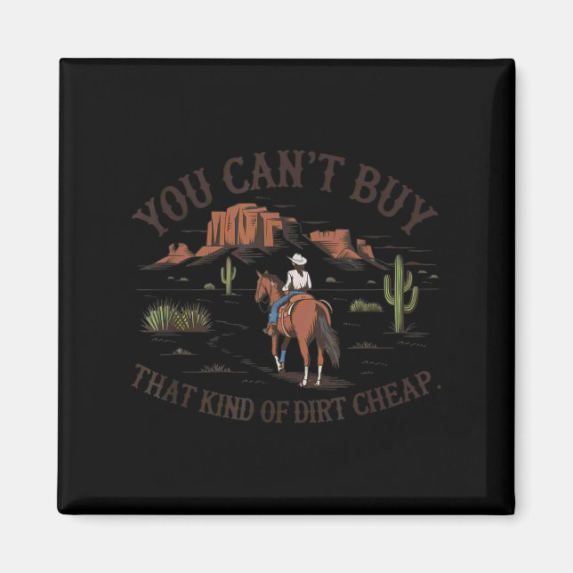 You Can't Buy That Kind Of Dirt  Magnet (Front)