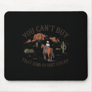 You Can't Buy That Kind Of Dirt  Mouse Pad