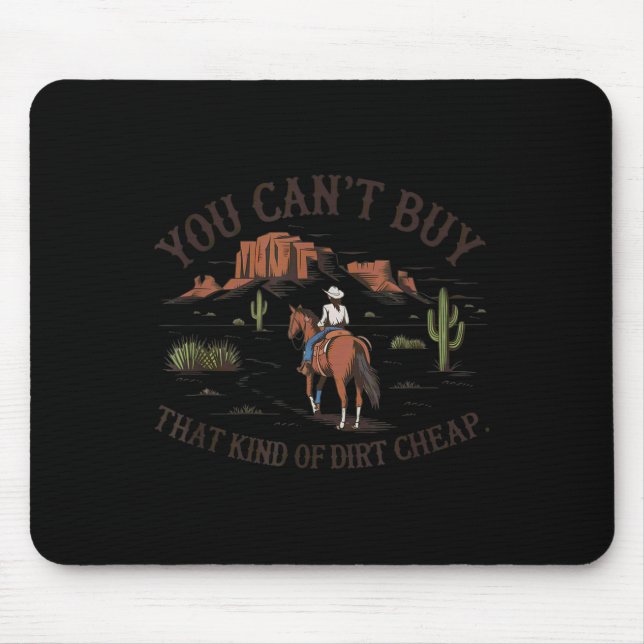 You Can't Buy That Kind Of Dirt  Mouse Pad (Front)