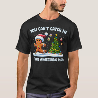 You Can'T Catch Me I'M The Gingerbread Man Cookies T-Shirt