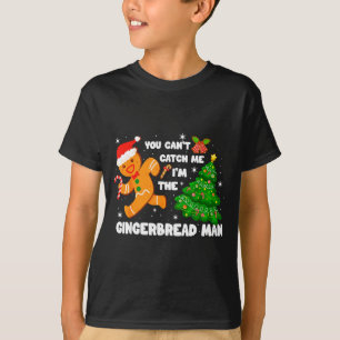 You Can't Catch Me I'm The Gingerbread Man Funny C T-Shirt