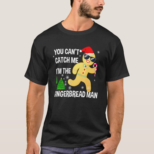 You Can't Catch Me I'm The Gingerbread Man Xmas Pa T-Shirt (Front)