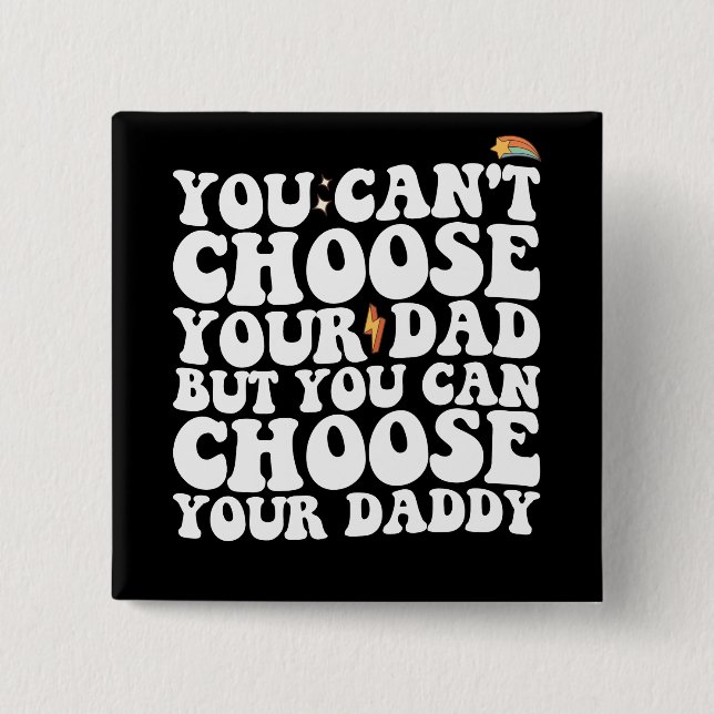 You Can't Choose Your Dad But You Can Choose Your  2 Inch Square Button (Front)
