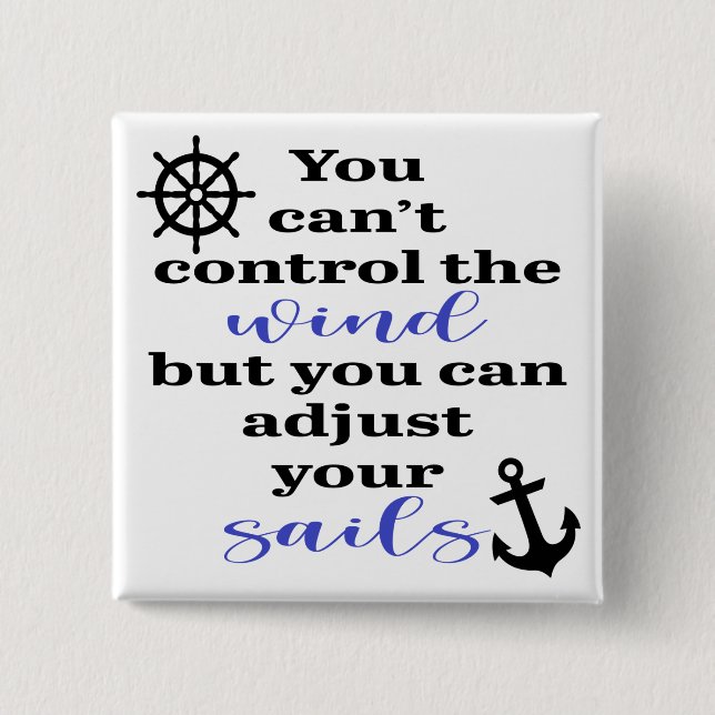 You Can't Control The Wind, Adjust Your Sails 2 Inch Square Button (Front)