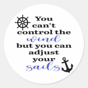 You Can't Control The Wind, Adjust Your Sails Classic Round Sticker