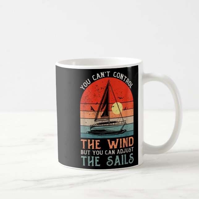 You Can't Control The Wind But You Can Adjust The  Coffee Mug (Right)