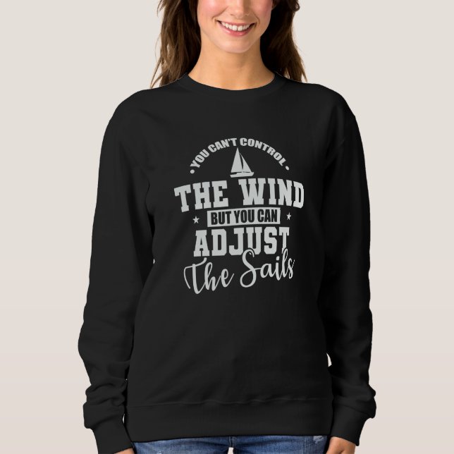 You can't control the Wind Sailing Boat Sweatshirt (Front)