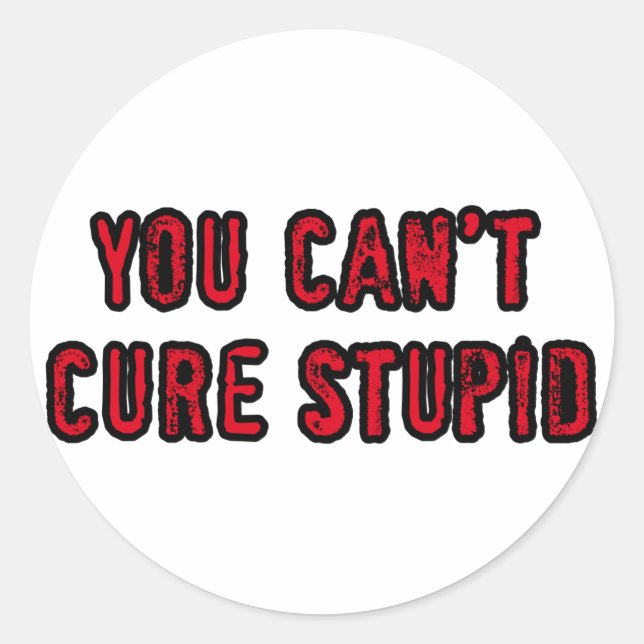 You can't cure stupid classic round sticker (Front)