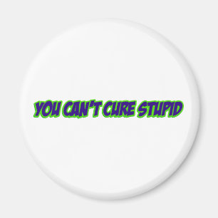 You can't cure stupid (version 3.0) magnet
