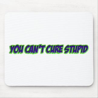 You can't cure stupid (version 3.0) mouse pad