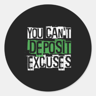 You Can't Desit Excuses Motivational For Entrepren Classic Round Sticker