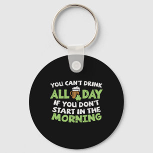 You Cant Drink All Day St Patricks Day Funny Irish Keychain