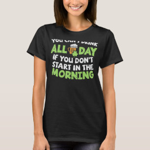 You Cant Drink All Day St Patricks Day Funny Irish T-Shirt