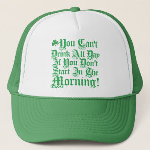 You Can't Drink All Day ... Trucker Hat