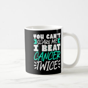 You Can't E Me I Beat Cancer Twice Coffee Mug