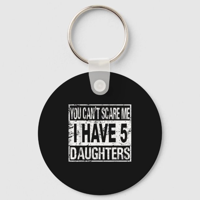 You Can't E Me I Have 5 Daughters  Keychain (Front)