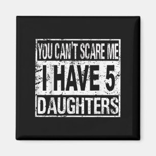 You Can't E Me I Have 5 Daughters  Magnet