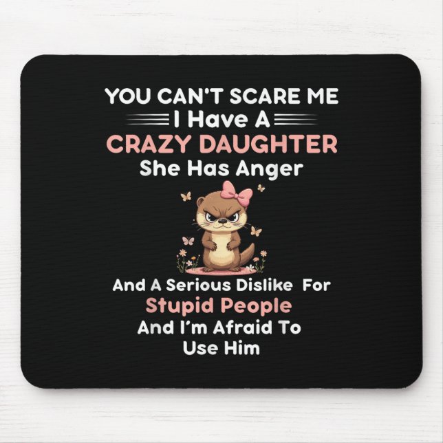 You Can't E Me I Have A Crazy Daughter She Has Ang Mouse Pad (Front)