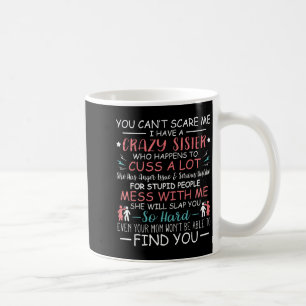 You Can't E Me I Have A Crazy Sister Funny For Sib Coffee Mug