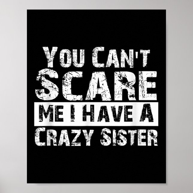 You Can't E Me I Have A Crazy Sister Funny  Poster (Front)