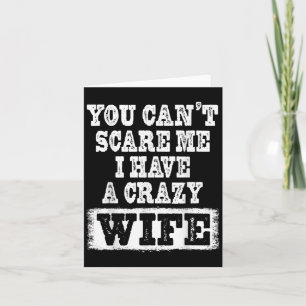 You Can't E Me I Have A Crazy Wife Funny  Card