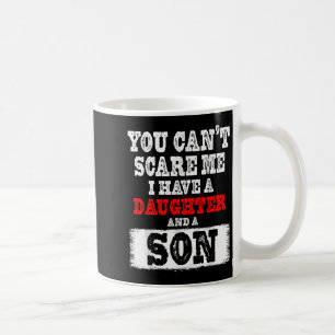 You Can't E Me I Have A Daughters And A Son Gift D Coffee Mug