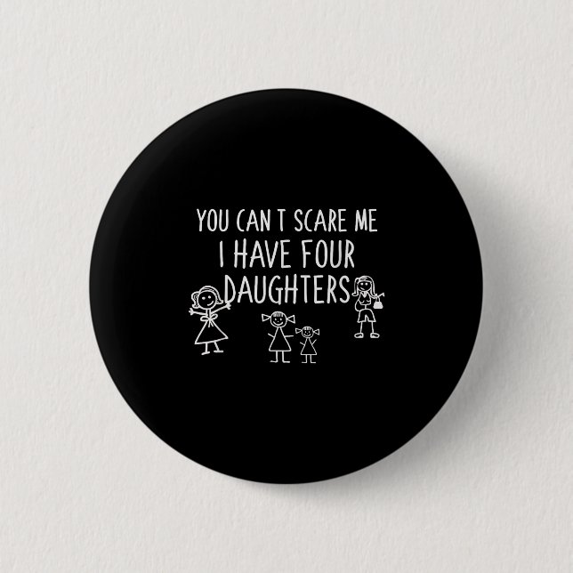 You Can't E Me I Have Four Daughters Father Fun  2 Inch Round Button (Front)