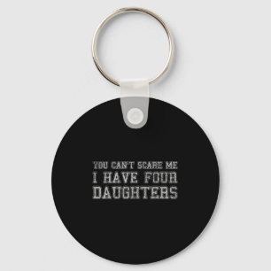 You Can't E Me I Have Four Daughters Keychain