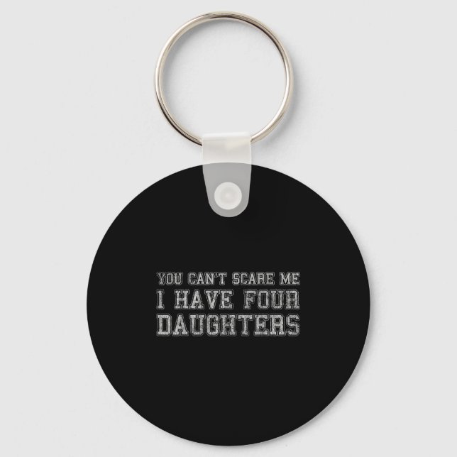 You Can't E Me I Have Four Daughters  Keychain (Front)
