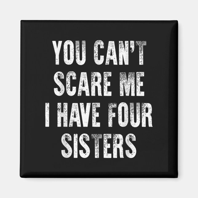 You Can't E Me I Have Four Sisters  Magnet (Front)