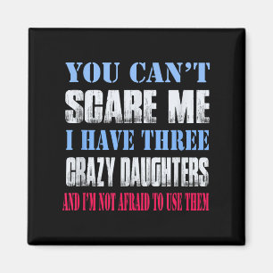 You Can't E Me I Have Three Crazy Daughters  Magnet