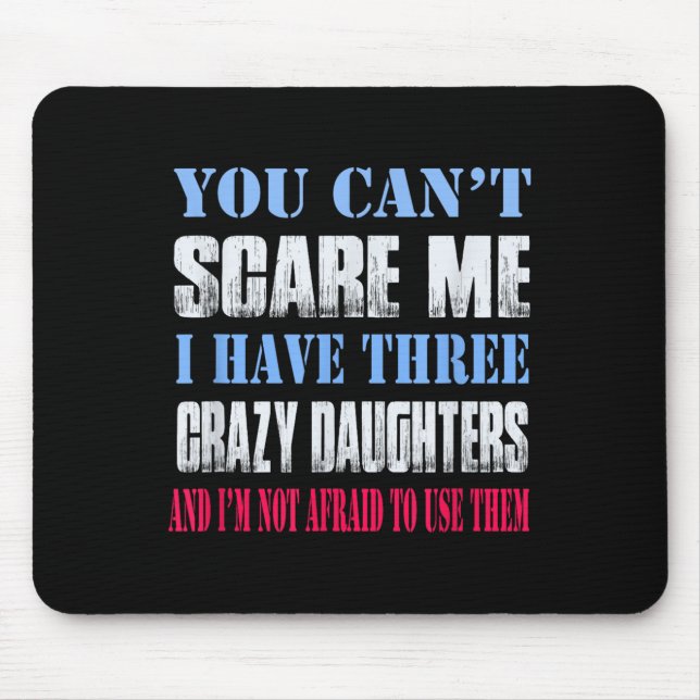 You Can't E Me I Have Three Crazy Daughters  Mouse Pad (Front)
